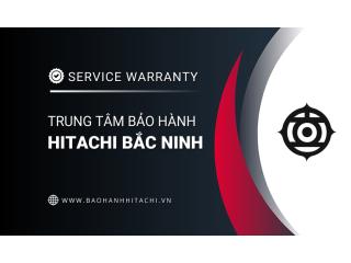 Trung Tâm Bảo Hành Hitachi Tại Bắc Ninh