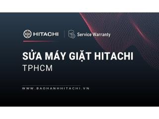 Sửa máy giặt Hitachi tại TPHCM: Linh kiện hãng, bảo hành 24/7