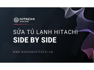 Sửa tủ lạnh Hitachi Side by Side uy tín: Hỗ trợ toàn quốc 24/7