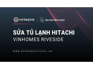 Sửa tủ lạnh Hitachi tại Vinhomes Riverside | 2+ địa chỉ gần bạn