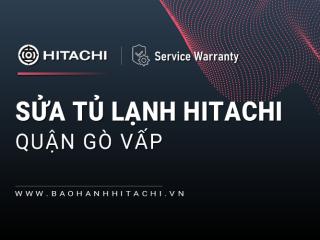 Sửa tủ lạnh Hitachi tại Quận Gò Vấp | Hitachi TPHCM vận hành