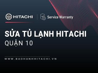 Sửa tủ lạnh Hitachi tại Quận 10 | Phục vụ 24/7