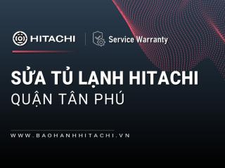 Sửa tủ lạnh Hitachi tại Quận Tân Phú | 100% dịch vụ hãng