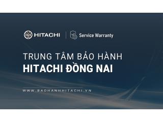 2+ Trung tâm bảo hành Hitachi tại Đồng Nai [Chính hãng]