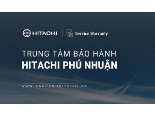 1+ Trung tâm bảo hành Hitachi tại Quận Phú Nhuận, TPHCM [Chính hãng]