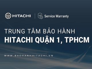 1+ Trung tâm bảo hành Hitachi tại Quận 1, TPHCM [Chính hãng]