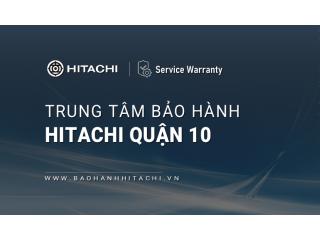 1+ Trung tâm bảo hành Hitachi tại Quận 10, TPHCM | Địa chỉ gần bạn