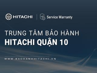 1+ Trung tâm bảo hành Hitachi tại Quận 10, TPHCM | Địa chỉ gần bạn