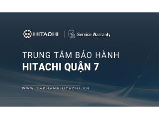 1+ Trung tâm bảo hành Hitachi tại Quận 7, TPHCM | Địa chỉ gần bạn