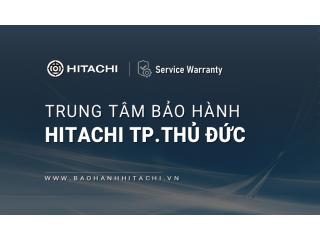 1+ Trung tâm bảo hành Hitachi tại Thủ Đức [Chính hãng]