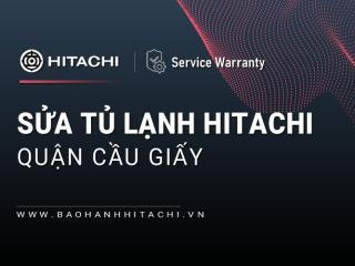 Sửa tủ lạnh Hitachi tại Quận Cầu Giấy: Thợ hãng, hỗ trợ 24/7