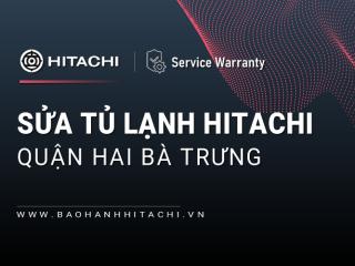 Sửa tủ lạnh Hitachi tại Quận Hai Bà Trưng | 2+ địa chỉ chính hãng