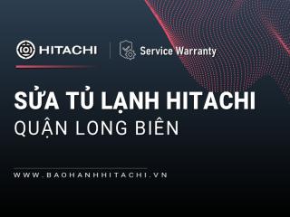 2+ Sửa tủ lạnh Hitachi tại Quận Long Biên | Chính hãng & Duy nhất