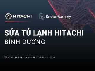 Sửa tủ lạnh Hitachi tại Bình Dương | 4+ địa chỉ gần bạn [Chính hãng]