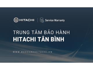 2+ Trung tâm bảo hành Hitachi tại Quận Tân Bình | Địa chỉ gần bạn