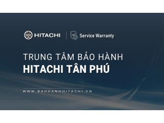 1+ Trung tâm bảo hành Hitachi tại Quận Tân Phú | Địa chỉ gần bạn