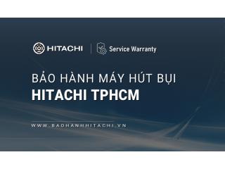 10+ Trung tâm bảo hành máy hút bụi Hitachi tại TPHCM [Chính hãng]