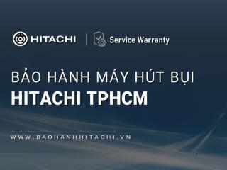 10+ Trung tâm bảo hành máy hút bụi Hitachi tại TPHCM [Chính hãng]