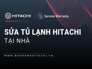 Sửa tủ lạnh Hitachi tại nhà | Tiện lợi, Nhanh & Chuyên nghiệp