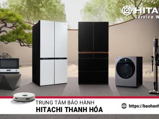 Trung tâm bảo hành Hitachi tại Thanh Hóa | 1 địa chỉ chính thức