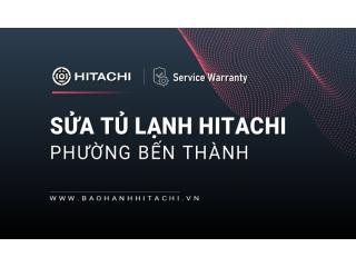 Sửa tủ lạnh Hitachi tại phường Bến Thành, TPHCM: Chính thức