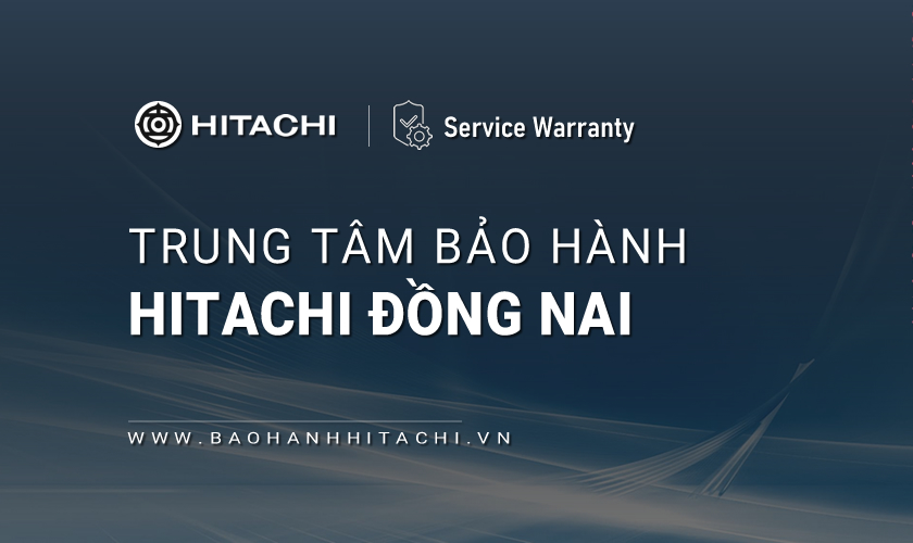 Trung tâm bảo hành Hitachi tại Đồng Nai