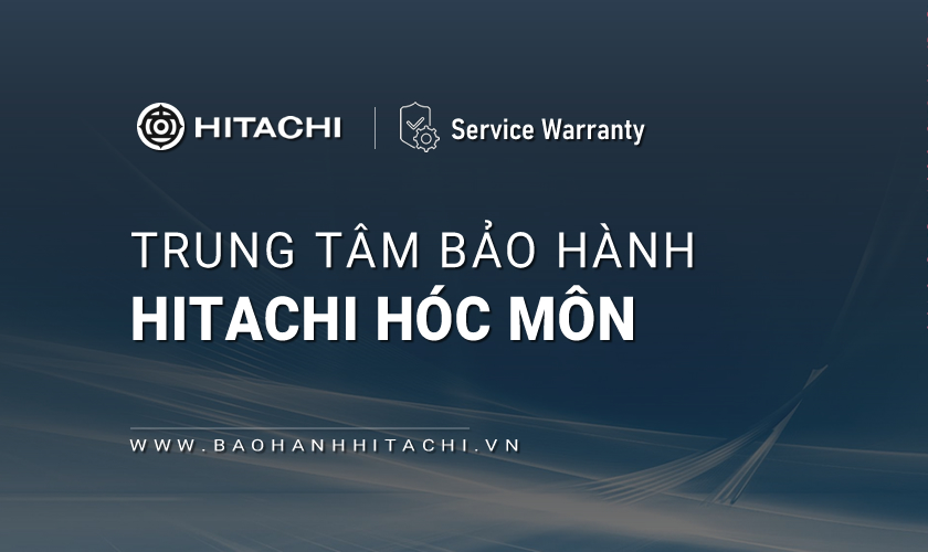 Trung tâm bảo hành Hitachi tại Hóc Môn