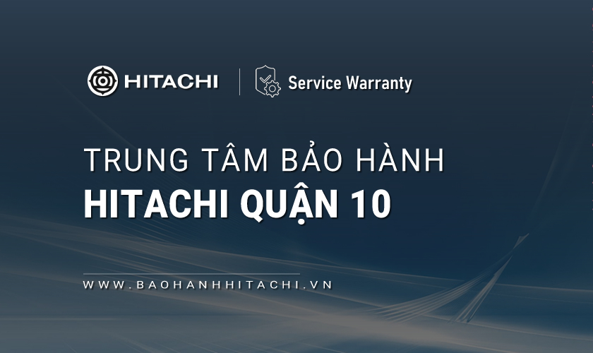 Trung tâm bảo hành Hitachi tại Quận 10, TPHCM