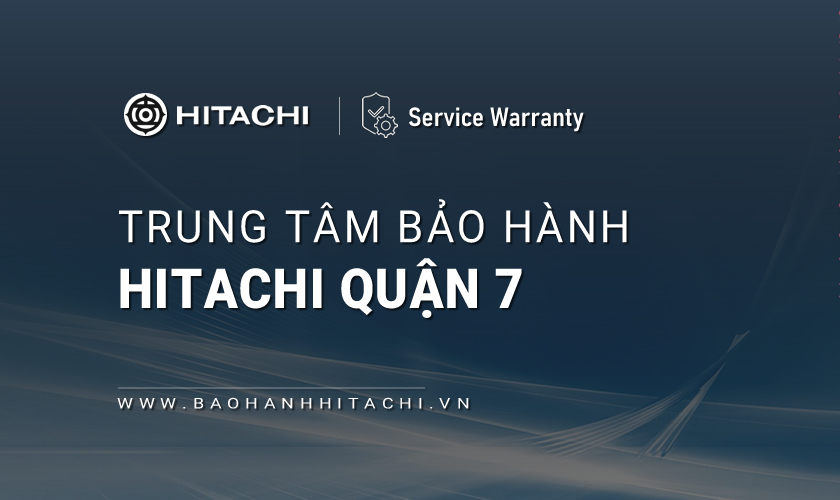 Trung tâm bảo hành Hitachi tại Quận 7, TPHCM