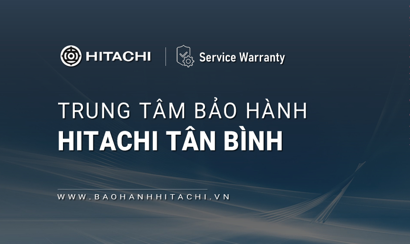 Trung tâm bảo hành Hitachi tại Quận Tân Bình, TPHCM