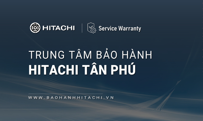 Trung tâm bảo hành Hitachi tại Quận Tân Phú, TPHCM