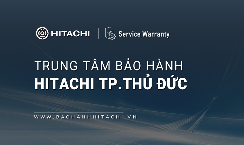 Trung tâm bảo hành Hitachi tại Thủ Đức