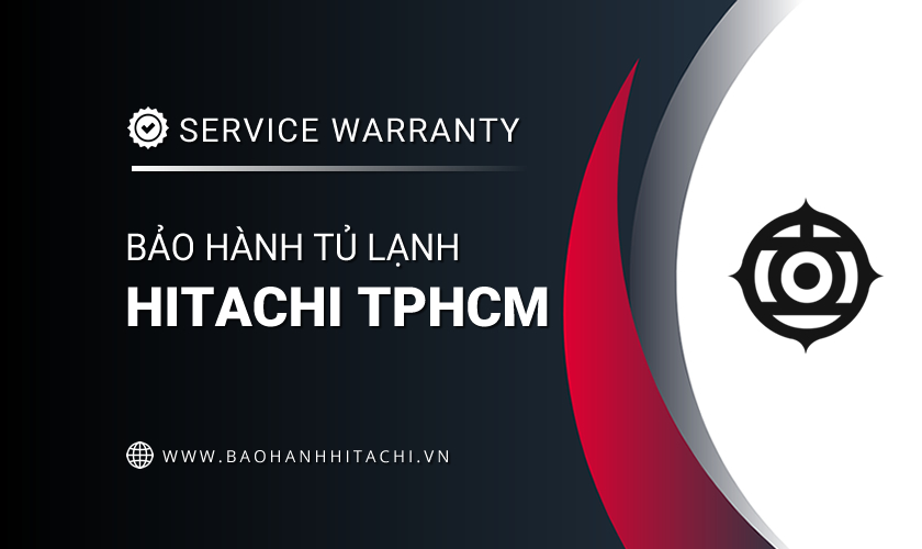 Bảo hành tủ lạnh Hitachi tại TPHCM