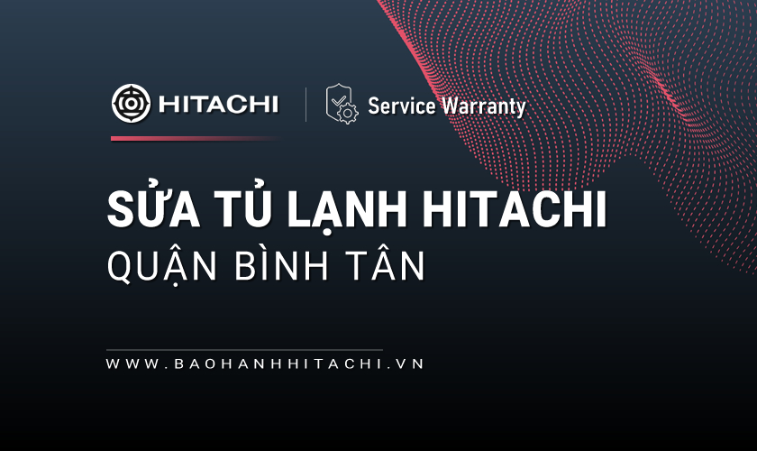 Sửa tủ lạnh Hitachi tại Quận Bình Tân