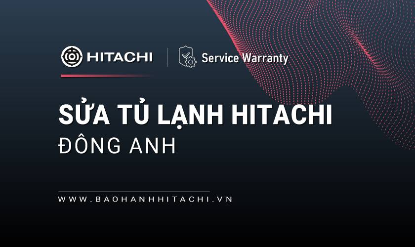 Sửa tủ lạnh Hitachi tại Đông Anh