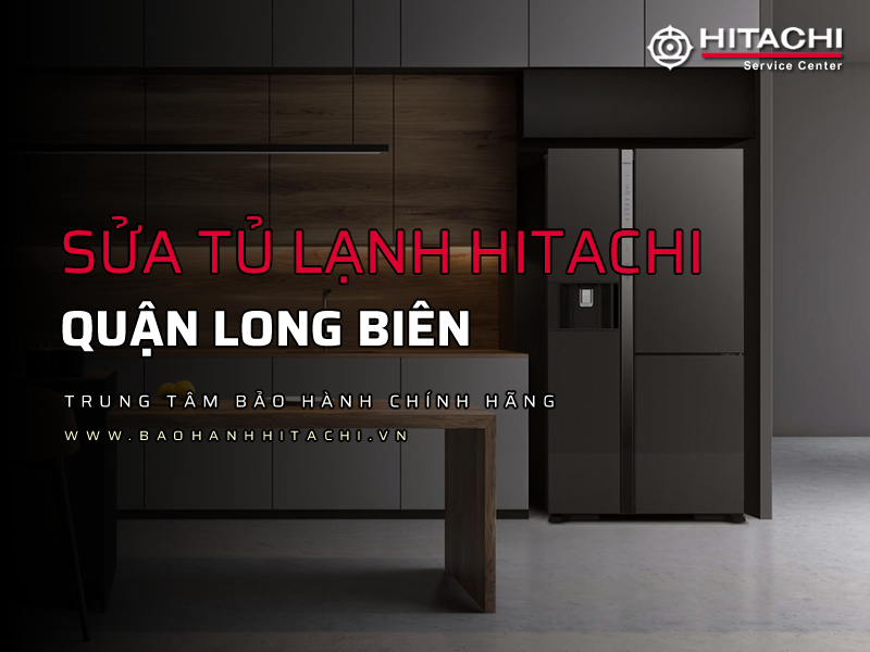 Sửa tủ lạnh Hitachi tại Long Biên