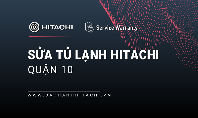 Sửa tủ lạnh Hitachi tại Quận 10