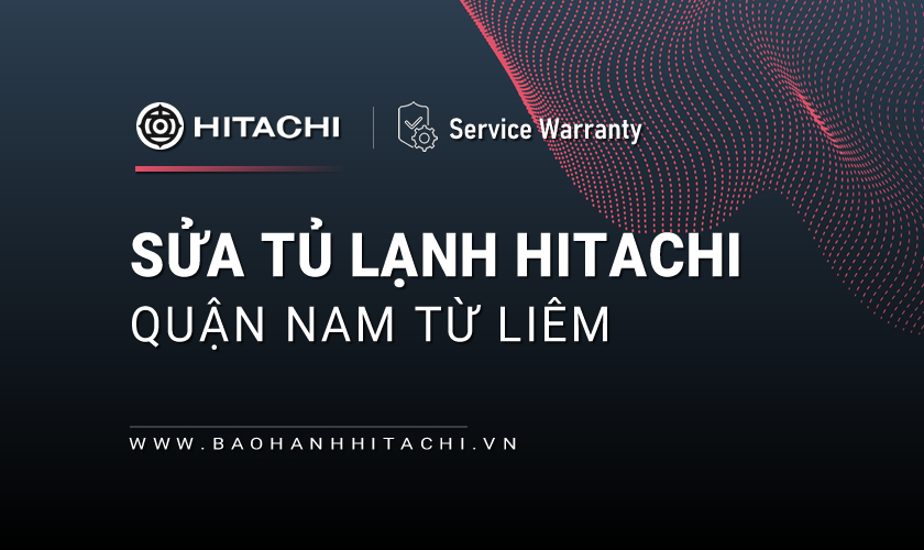 Sửa tủ lạnh Hitachi tại Nam Từ Liêm