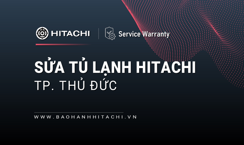 Sửa tủ lạnh Hitachi tại Thủ Đức